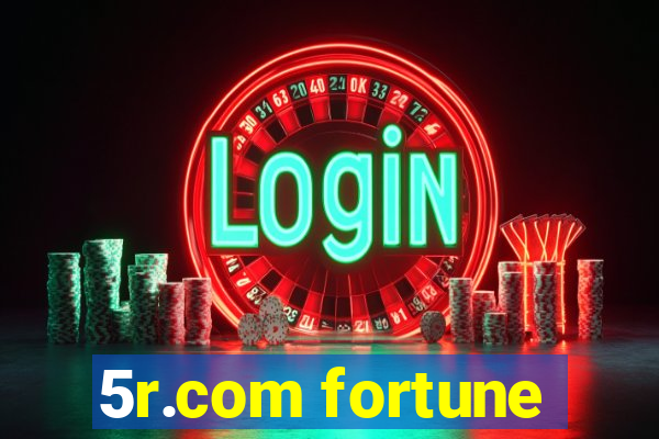 5r.com fortune